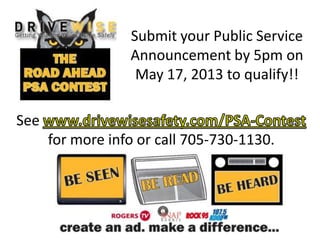 Submit your Public Service
Announcement by 5pm on
May 17, 2013 to qualify!!
See
for more info or call 705-730-1130.
 