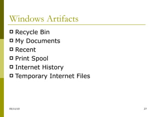 Windows Artifacts Recycle Bin My Documents Recent Print Spool Internet History Temporary Internet Files 