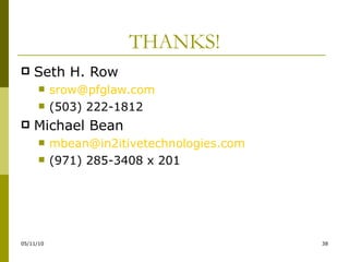 THANKS! Seth H. Row [email_address] (503) 222-1812 Michael Bean [email_address] (971) 285-3408 x 201 