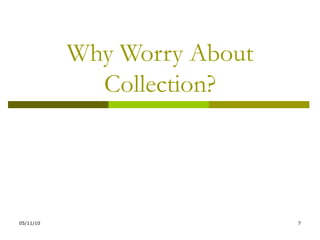 Why Worry About Collection? 