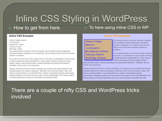  How to get from here  To here using inline CSS in WP
There are a couple of nifty CSS and WordPress tricks
involved
 