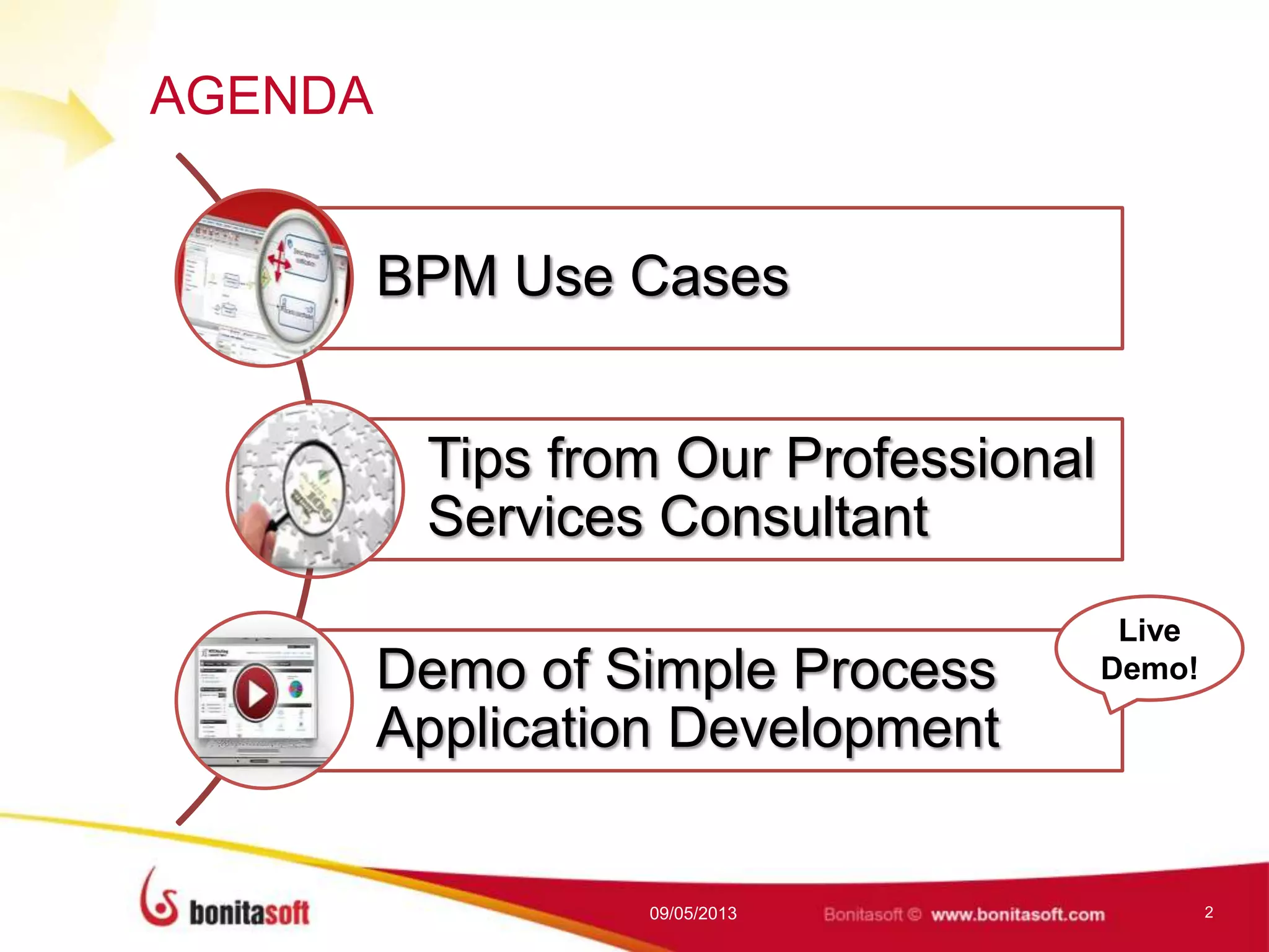 AGENDA
09/05/2013 2
BPM Use Cases
Tips from Our Professional
Services Consultant
Demo of Simple Process
Application Development
Live
Demo!
 