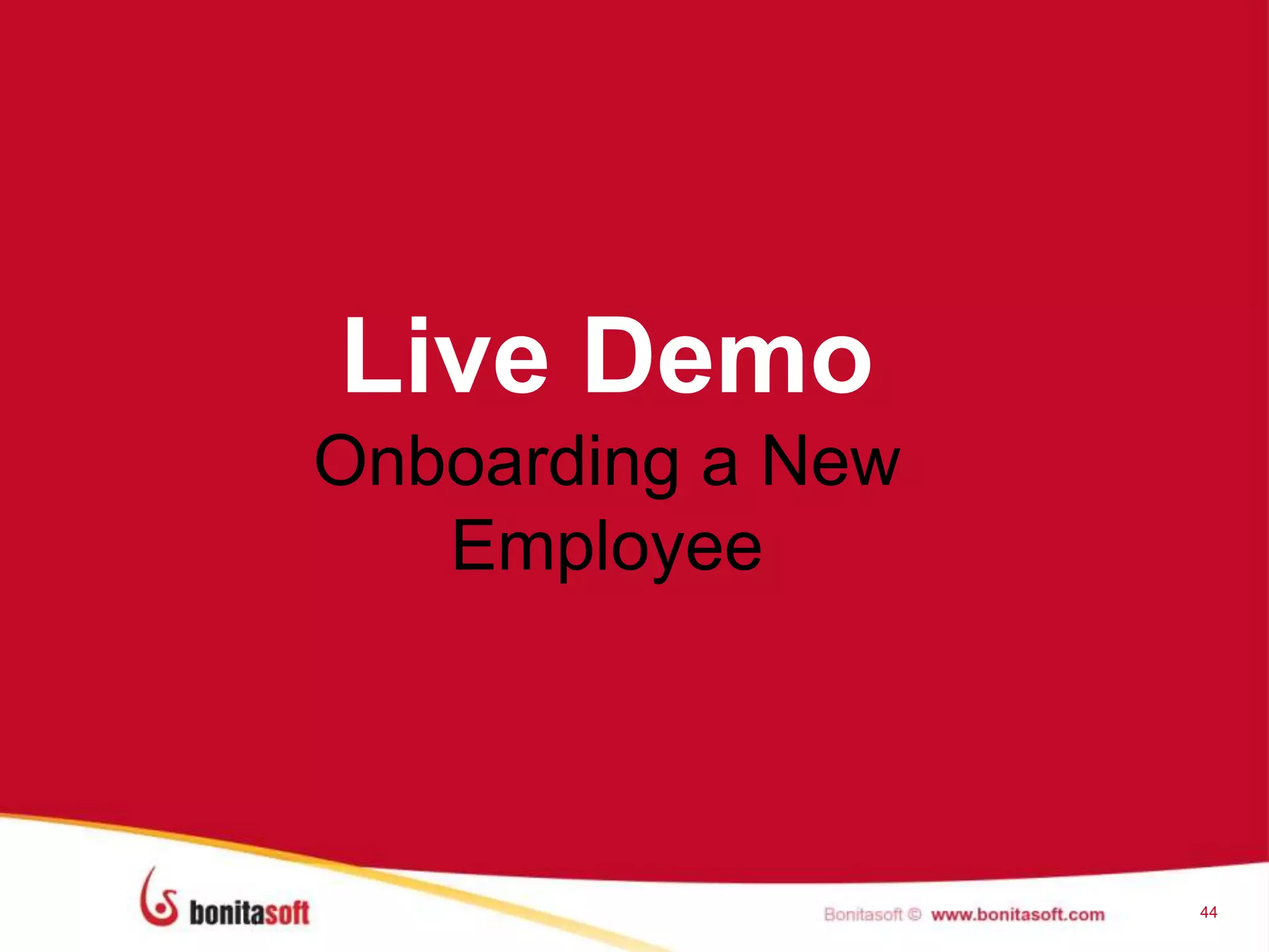 44
Live Demo
Onboarding a New
Employee
 