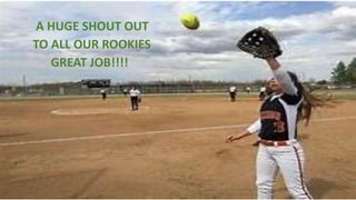 A HUGE SHOUT OUT
TO ALL OUR ROOKIES
GREAT JOB!!!!
 