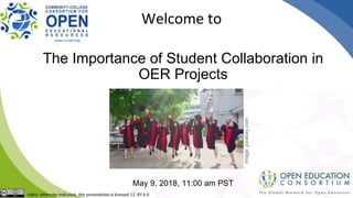 The Importance of Student Collaboration in
OER Projects
May 9, 2018, 11:00 am PST
Welcome to
image:pixabay.com
 