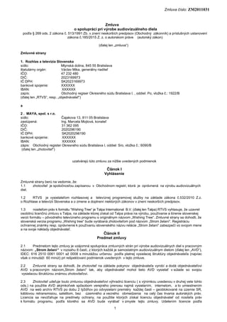 Zmluva číslo: ZM2011031
1
Zmluva
o spolupráci pri výrobe audiovizuálneho diela
podľa § 269 ods. 2 zákona č. 513/1991 Zb. v...