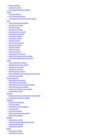 • SQL Kursu Esenler
• Oracle Kursu Esenler
• Temel Programlama Kursu Esenler
Sistem
• Linux Kursu Esenler
• Linux Temel Kursu Esenler
• Linux Server(Sistem) Yönetimi Kursu Esenler
Web
• HTML Ve İnternet Kursu Esenler
• E-Ticaret Kursu Esenler
• SEO Kursu Esenler
• Adwords Kursu Esenler
• Web Tasarım Kursu Esenler
• WordPress Kursu Esenler
• Joomla Kursu Esenler
• Drupal Kursu Esenler
• CSS Kursu Esenler
• Javascript Kursu Esenler
• JQuery Kursu Esenler
• ASP Kursu Esenler
• PHP Kursu Esenler
• LAMP Kursu Esenler
• Adobe Flash Kursu Esenler
• Adobe Flash Animasyon Kursu Esenler
• Adobe Flash ActionScript Kursu Esenler
Grafik
• Grafik Tasarım Kursu Esenler
• Adobe Photoshop Kursu Esenler
• İllustrator Kursu Esenler
• İndesign Kursu Esenler
• After Effects Kursu Esenler
• Maya (3D Modelleme & Animasyon) Kursu Esenler
• 3ds Max Kursu Esenler
Medya & Yayıncılık
• After Effects Kursu Esenler
• Grafik Tasarım Kursu Esenler
• Dijital Müzik & Ses Tasarımı Kursu Esenler
• Adobe Photoshop Kursu Esenler
• Adobe Flash Animasyon Kursu Esenler
• 3ds Max Kursu Esenler
Donanım
• Bilgisayar Donanım Ve Teknik Servis Kursu Esenler
• Cep Telefonu Tamir Kursu Esenler
Elektronik
• Elektronik Kursu Esenler
• PLC Kursu Esenler
• PIC Programlama Kursu Esenler
• C Kursu Esenler
• OrCAD Kursu Esenler
• VHDL Programlama Kursu Esenler
• MATLAB Kursu Esenler
Mimarlık
• Mimarlık Kursu Esenler
• İç Mimarlık Ve Dekorasyon Kursu Esenler
• AutoCAD Kursu Esenler
• 3ds Max Kursu Esenler
Makine
• Makine Kursu Esenler
• AutoCAD Kursu Esenler
 