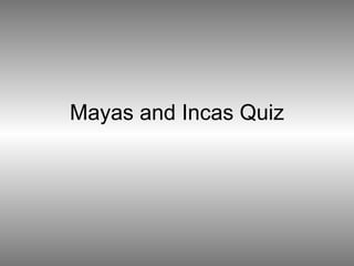 Mayas and Incas Quiz 