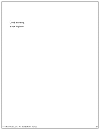 Good morning.

          Maya Angelou




www.PoemHunter.com - The World's Poetry Archive   29
 