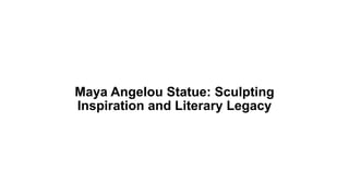 Maya Angelou Statue: Sculpting
Inspiration and Literary Legacy
 