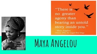 Maya Angelou
 