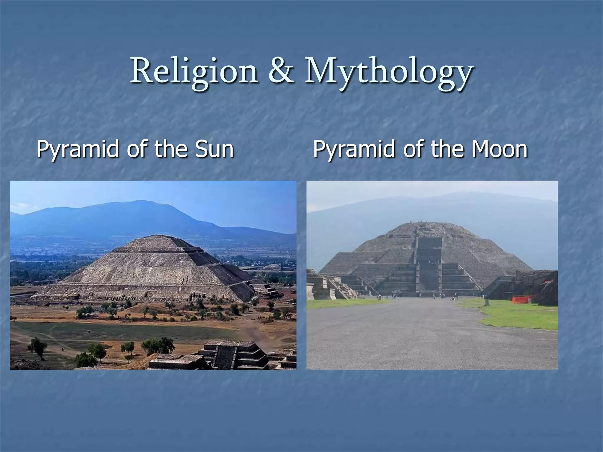 Religion & Mythology
Pyramid of the Sun

Pyramid of the Moon

 