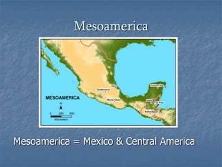 MesoamericaMesoamerica = Mexico & Central America