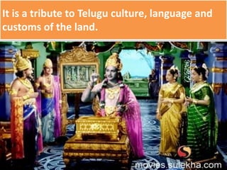 It is a tribute to Telugu culture, language and
customs of the land.
 