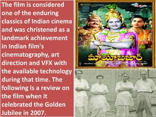 The film is considered
one of the enduring
classics of Indian cinema
and was christened as a
landmark achievement
in Indian film's
cinematography, art
direction and VFX with
the available technology
during that time. The
following is a review on
the film when it
celebrated the Golden
Jubilee in 2007.
 