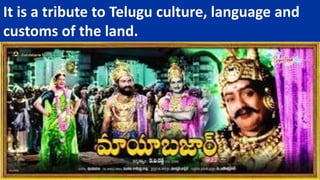 It is a tribute to Telugu culture, language and
customs of the land.
 