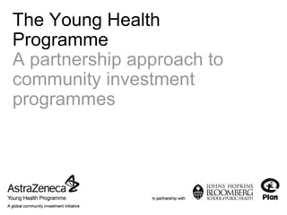 The Young Health Programme A partnership approach to community investment programmes 