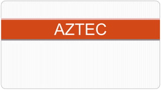 AZTEC 
 