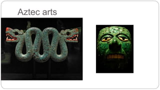 Aztec arts 
 