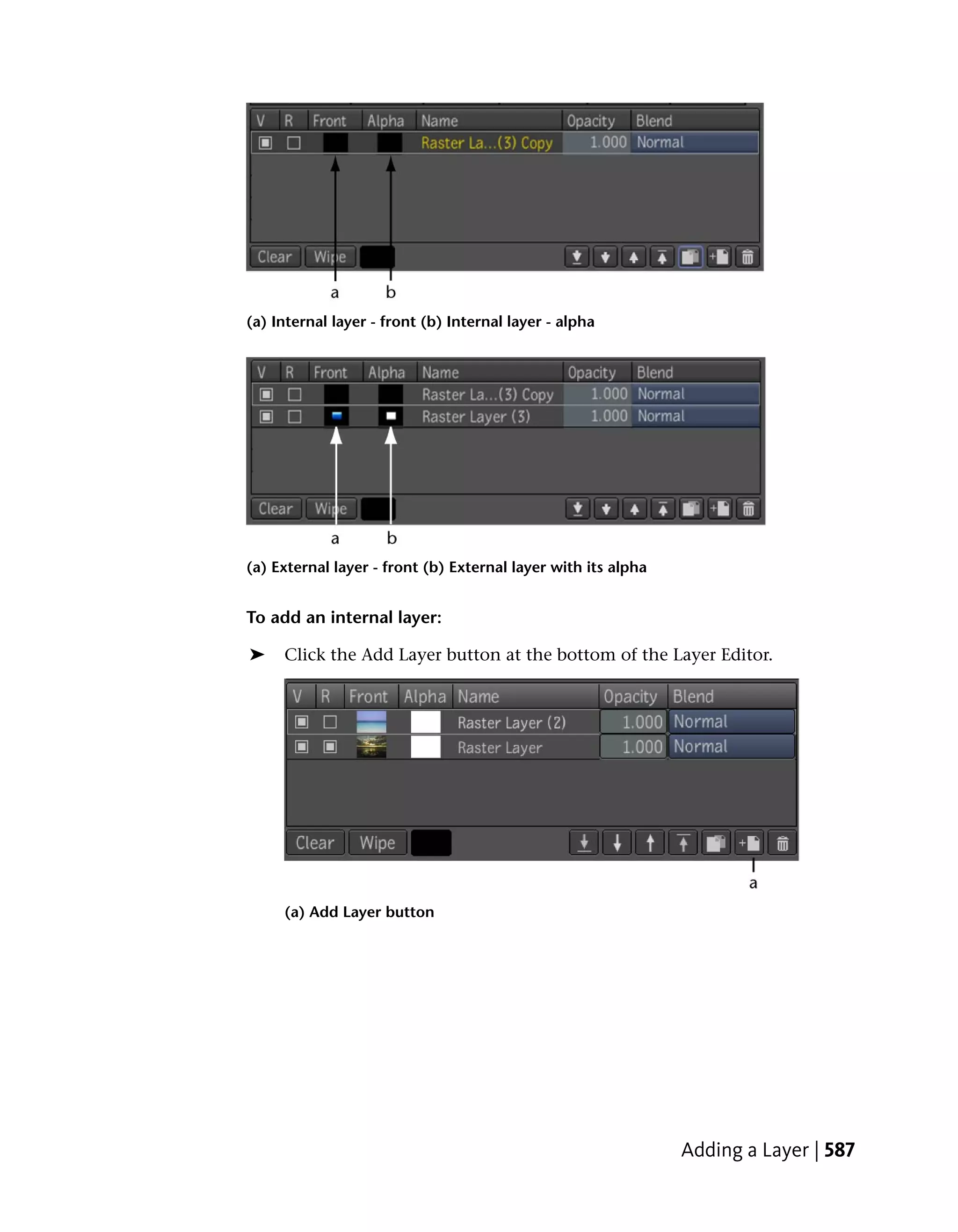 (a) Internal layer - front (b) Internal layer - alpha




(a) External layer - front (b) External layer with its alpha


To add an internal layer:

➤    Click the Add Layer button at the bottom of the Layer Editor.




     (a) Add Layer button




                                                               Adding a Layer | 587
 