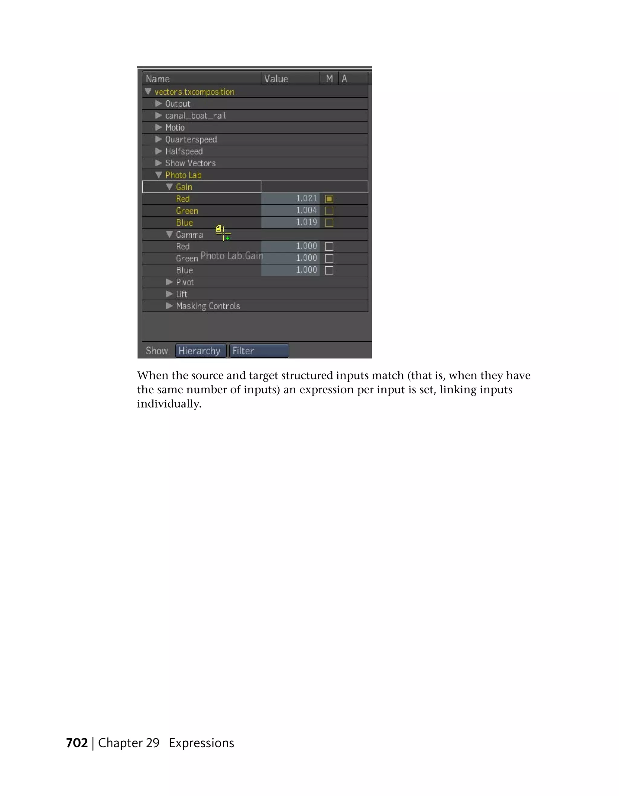 When the source and target structured inputs match (that is, when they have
           the same number of inputs) an expression per input is set, linking inputs
           individually.




702 | Chapter 29 Expressions
 