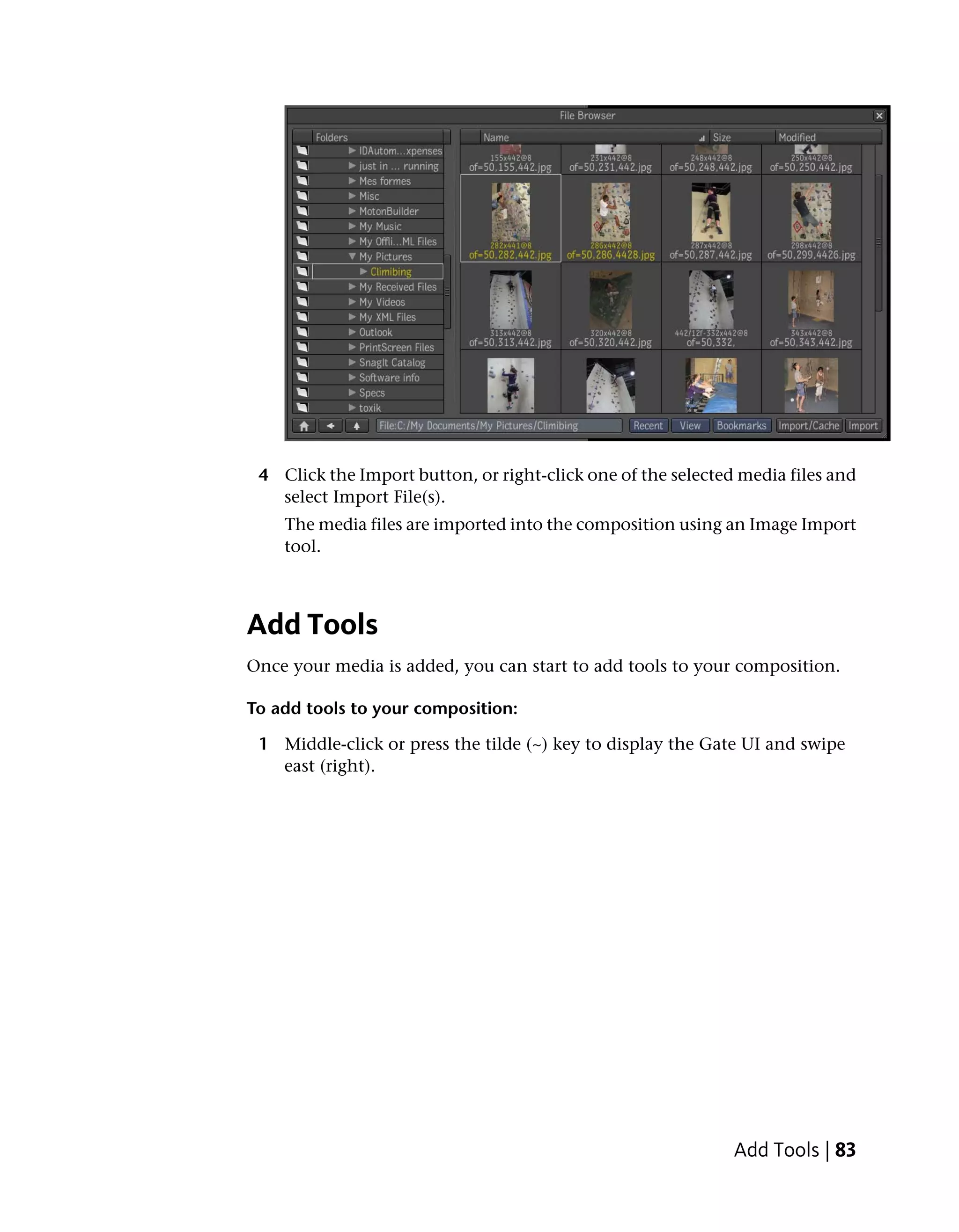 4 Click the Import button, or right-click one of the selected media files and
   select Import File(s).
    The media files are imported into the composition using an Image Import
    tool.



Add Tools
Once your media is added, you can start to add tools to your composition.

To add tools to your composition:

 1 Middle-click or press the tilde (~) key to display the Gate UI and swipe
   east (right).




                                                              Add Tools | 83
 