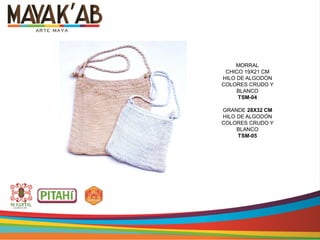 MORRAL
CHICO 19X21 CM
HILO DE ALGODÓN
COLORES CRUDO Y
BLANCO
TSM-04
GRANDE 28X32 CM
HILO DE ALGODÓN
COLORES CRUDO Y
BLANCO
TSM-05
 