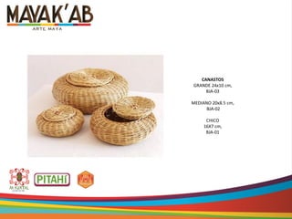 CANASTOS
GRANDE 24x10 cm,
BJA-03
MEDIANO 20x8.5 cm,
BJA-02
CHICO
16X7 cm,
BJA-01
 