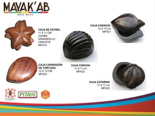 CAJA DE ESTRELLA
11 X 11 CM
CAOBA,
GRANADILLO,
CIRICOTE
MFK19
CAJA CAPARAZÓN
DE TORTUGA
12 X 10 CM
MFK20
CAJA CATARINA
11 X 11 cm
MFK23
CAJA CONCHA
11 X 11 cm
MFK22
CAJA CARACOL
12 X 10 cm
MFK21
 