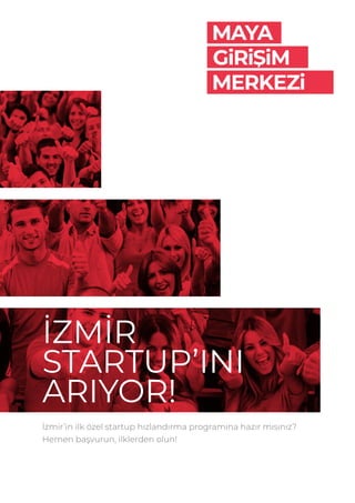 İZMİR
STARTUP’INI
ARIYOR!
İzmir’in ilk özel startup hızlandırma programına hazır mısınız?
Hemen başvurun, ilklerden olun!
 