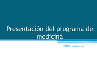 Presentación del programa de
medicina
UDCA 05/11/2013

 