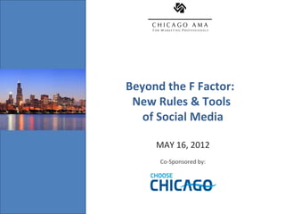 Beyond the F Factor:
Insert Event Image
                      New Rules & Tools
                        of Social Media

                          MAY 16, 2012
                           Co-Sponsored by:
 