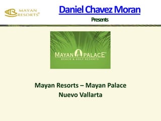 Daniel Chavez Moran Presents Mayan Resorts – Mayan Palace Nuevo Vallarta 