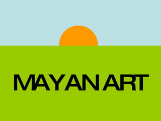 MAYAN ART 