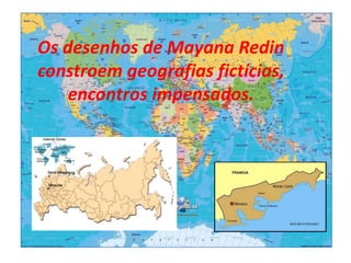 Os desenhos de Mayana Redin
constroem geografias fictícias,
    encontros impensados.
 