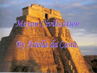 Mayan Civilization By Ariella da Costa 