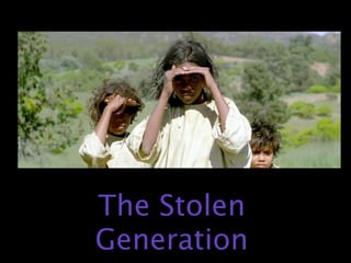 The Stolen
Generation
 