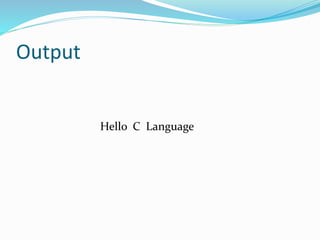 Output
Hello C Language
 