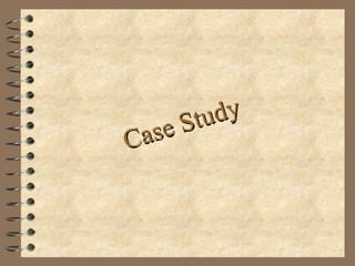 Case Study
Case Study
 