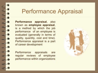 Performance Appraisal
Performance appraisal, also
known as employee appraisal,
is a method by which the job
performance of...