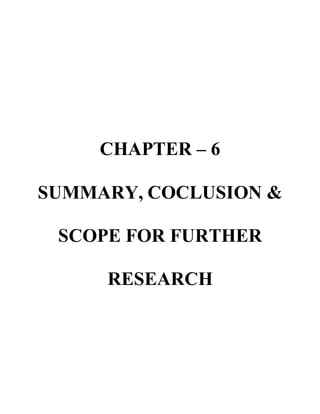 CHAPTER – 6
SUMMARY, COCLUSION &
SCOPE FOR FURTHER
RESEARCH
 