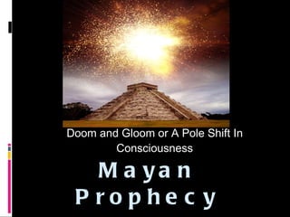 Mayan Prophecy   ,[object Object]