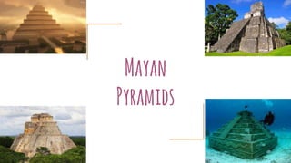 Mayan
Pyramids
 