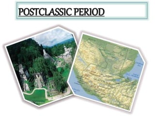 POSTCLASSIC PERIOD
 