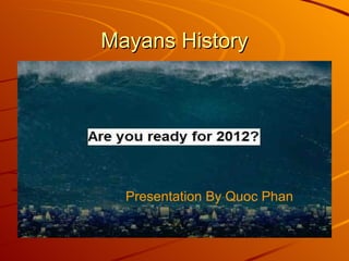 Mayans History Presentation By Quoc Phan 