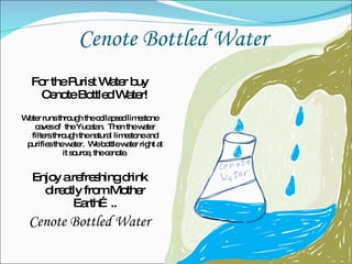 Cenote Bottled Water ,[object Object],[object Object],[object Object],[object Object]