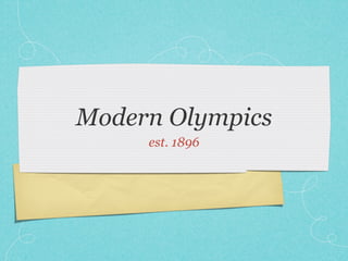 Modern Olympics
     est. 1896
 