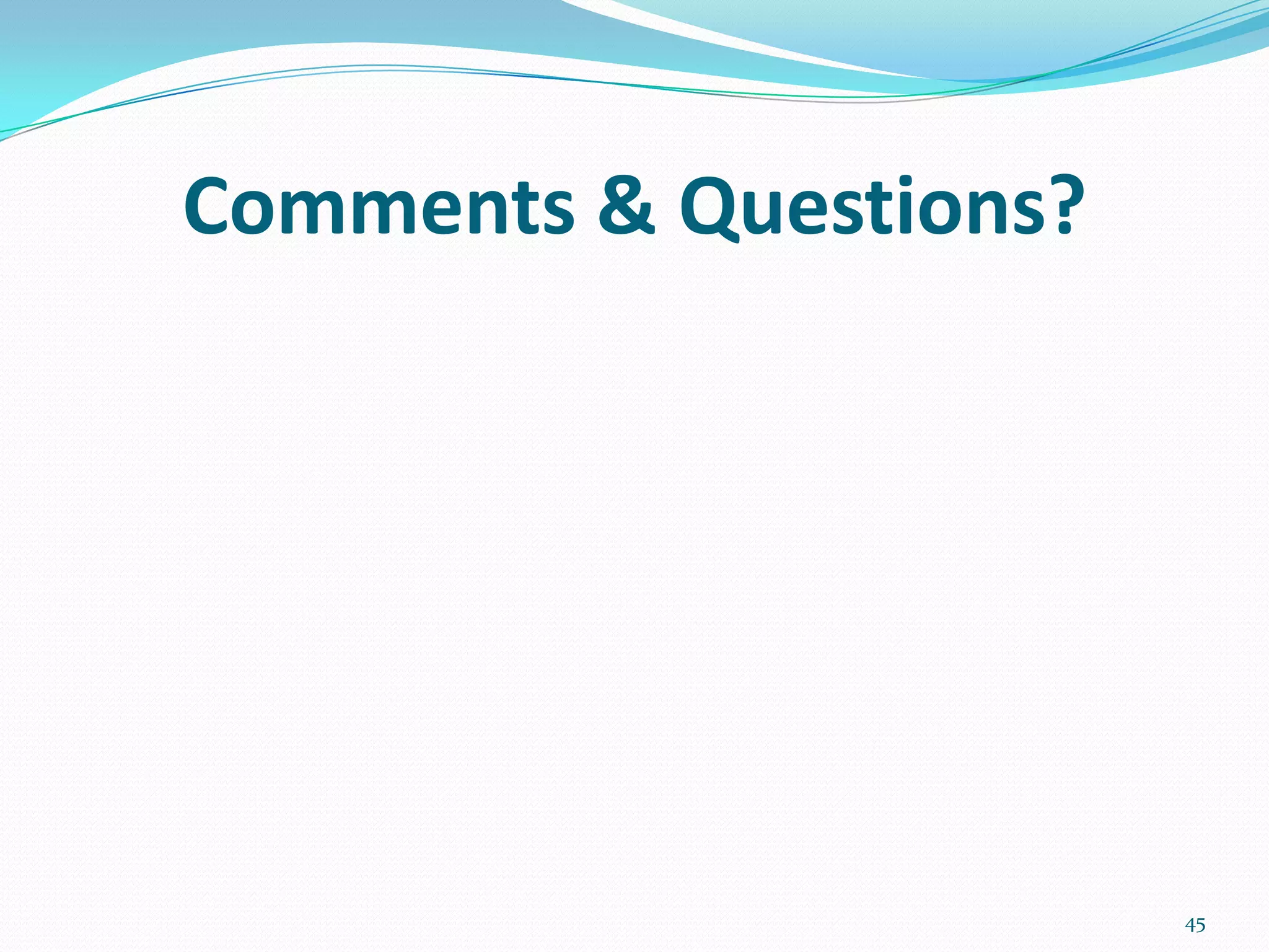 Comments & Questions?
45
 