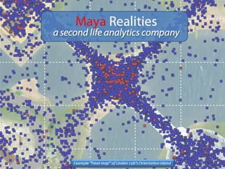 Introduction to our Services Maya Realities a Second Life ™  analytics company 