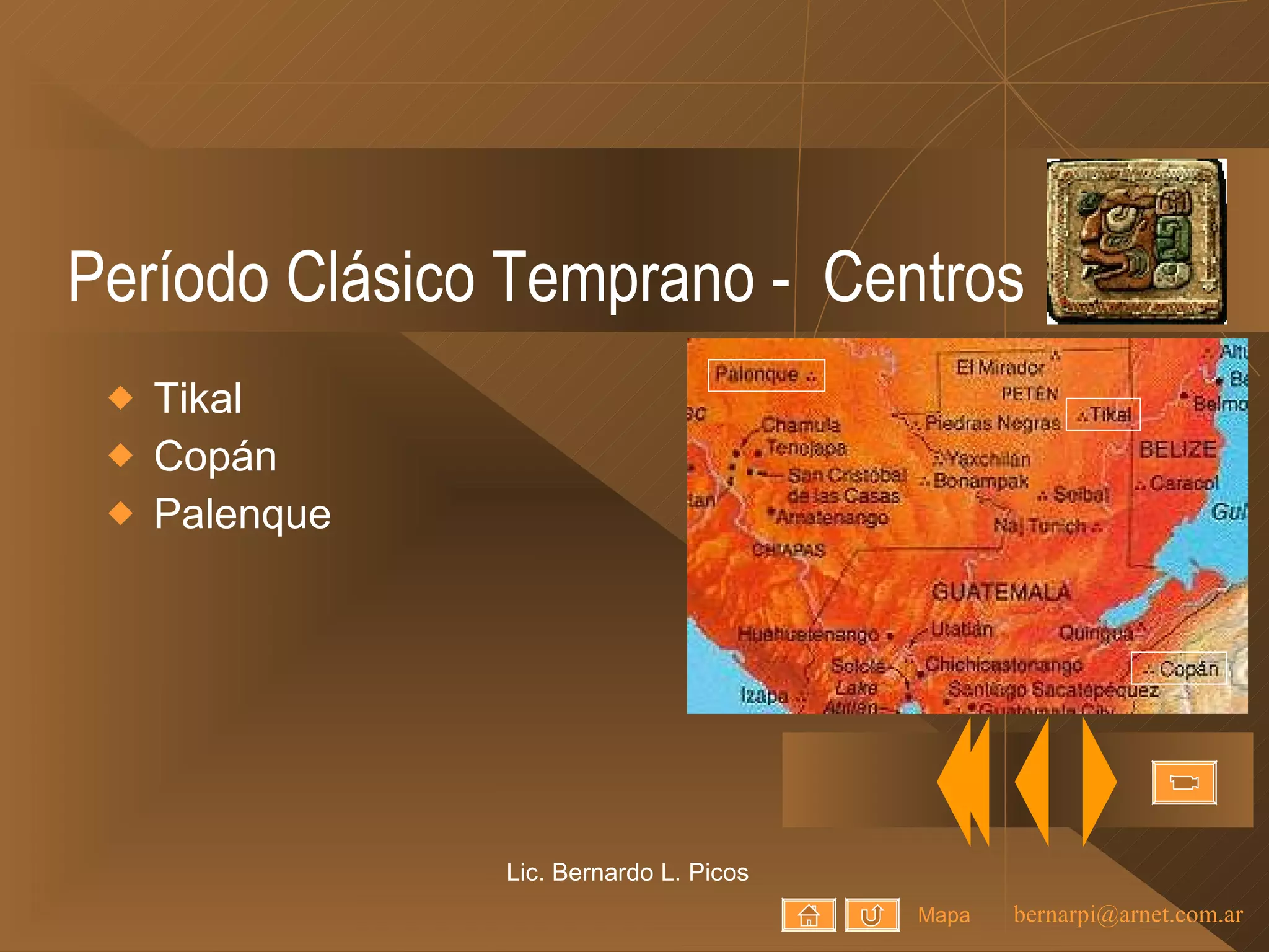 Período Clásico Temprano -  Centros Tikal Copán Palenque Lic. Bernardo L. Picos Mapa 